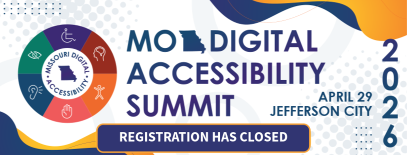 Poster for the MO Digital Accessibility Summit 2026. The poster includes the event logo, event name, event date of April 29, and event location of Jefferson City. The text at the bottom of the poster says, “Registration has closed.”